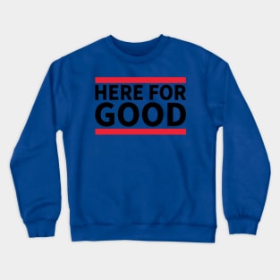 Here For Good 3 Crewneck Sweatshirt